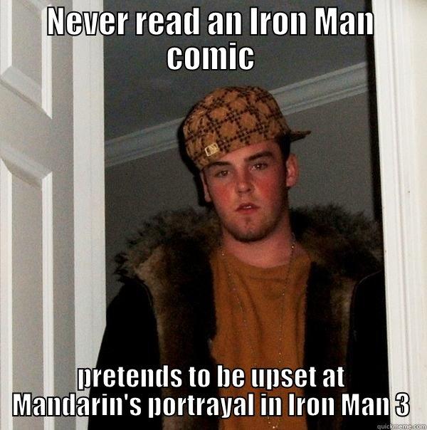 NEVER READ AN IRON MAN COMIC PRETENDS TO BE UPSET AT MANDARIN'S PORTRAYAL IN IRON MAN 3 Scumbag Steve