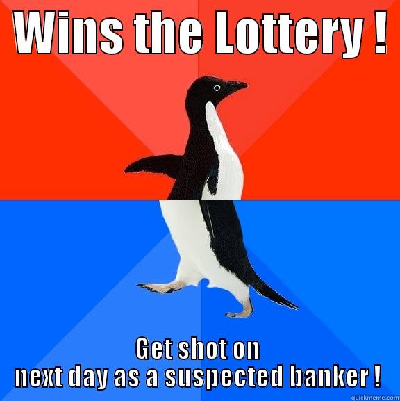  WINS THE LOTTERY !  GET SHOT ON NEXT DAY AS A SUSPECTED BANKER ! Socially Awesome Awkward Penguin