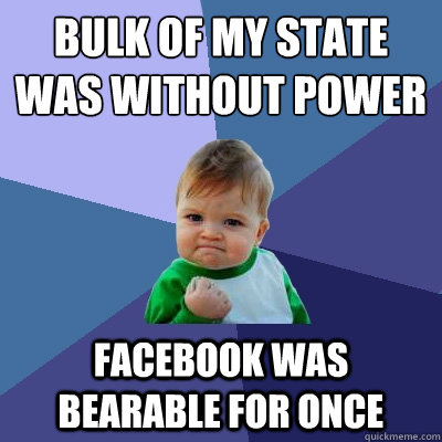 bulk of my state was without power facebook was bearable for once  Success Kid