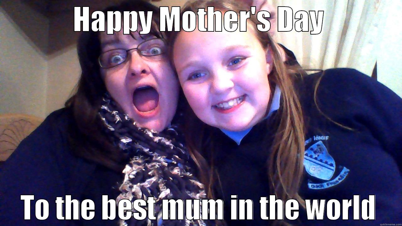 HAPPY MOTHER'S DAY TO THE BEST MUM IN THE WORLD Misc