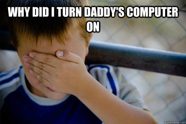 Why did I turn Daddy's Computer On   Confession kid