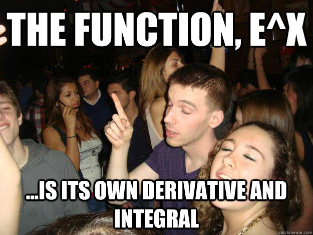 The function, e^x ...is its own derivative and integral - The function, e^x ...is its own derivative and integral  Thoughtful Guy