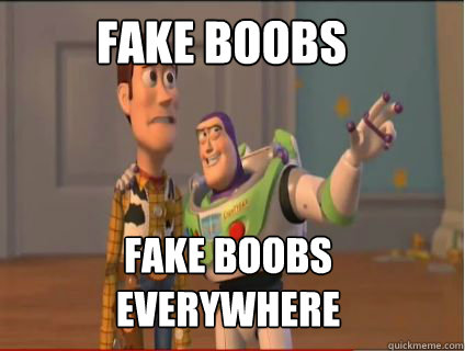 Fake boobs fake boobs everywhere - Fake boobs fake boobs everywhere  woody and buzz