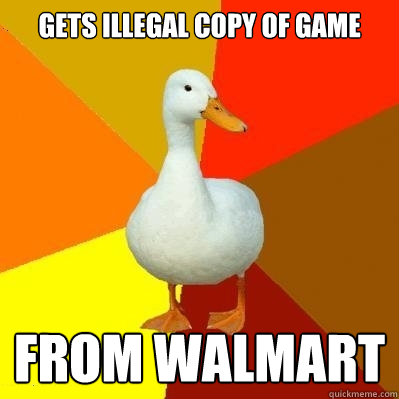 Gets illegal copy of game from walmart  Tech Impaired Duck