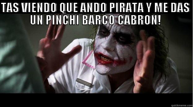 TAS VIENDO QUE ANDO PIRATA Y ME DAS UN PINCHI BARCO CABRON!  Joker Mind Loss