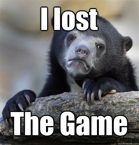 I lost The Game  Confession Bear