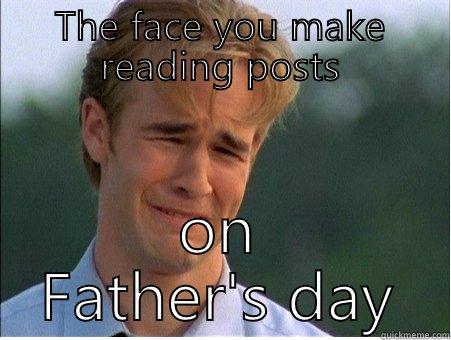 THE FACE YOU MAKE READING POSTS ON FATHER'S DAY 1990s Problems