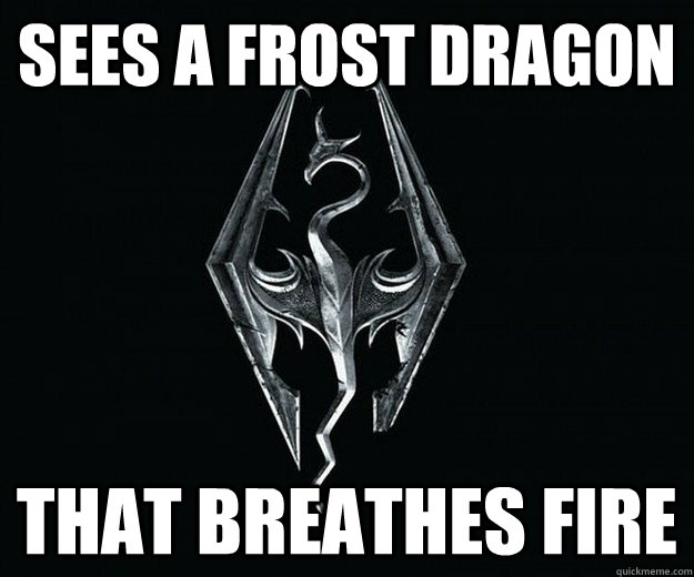 sees a frost dragon that breathes fire  Skyrim Logic