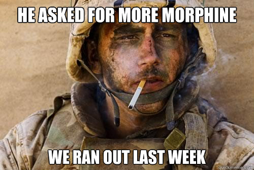 he asked for more morphine We ran out last week  Ptsd