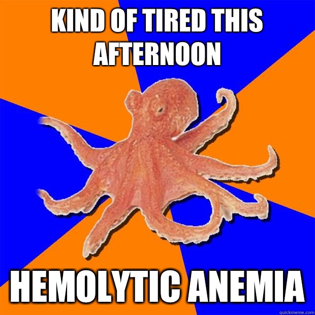 Kind of tired this afternoon Hemolytic anemia  Online Diagnosis Octopus