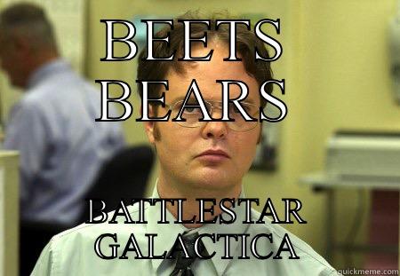 BEETS BEARS BATTLESTAR GALACTICA Schrute