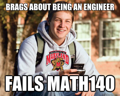 Brags about being an engineer Fails MATH140  