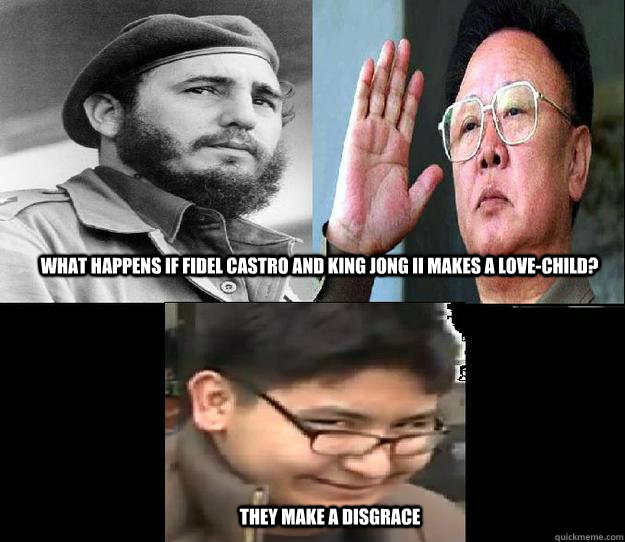 What Happens if Fidel Castro and King Jong II makes a love-child? They make a disgrace  Better love story than Twilight