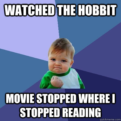 Watched the Hobbit Movie stopped where I stopped reading  Success Kid