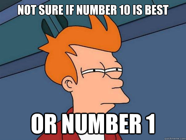 Not sure if number 10 is best or number 1  Futurama Fry