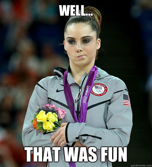 Well... That was fun Caption 3 goes here  McKayla Not Impressed