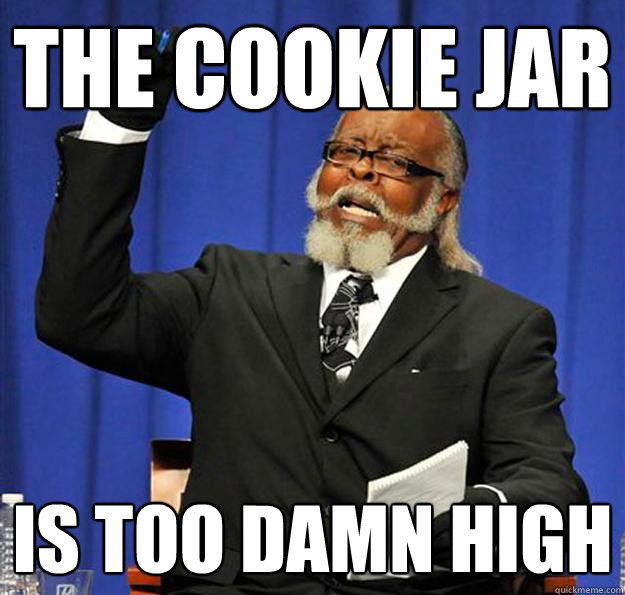 the cookie jar  Is too damn high  Jimmy McMillan