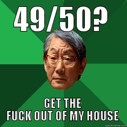 49/50? GET THE FUCK OUT OF MY HOUSE High Expectations Asian Father