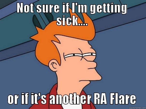 NOT SURE IF I'M GETTING SICK.... OR IF IT'S ANOTHER RA FLARE Futurama Fry