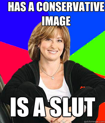 HAS A CONSERVATIVE
IMAGE IS A SLUT  Sheltering Suburban Mom