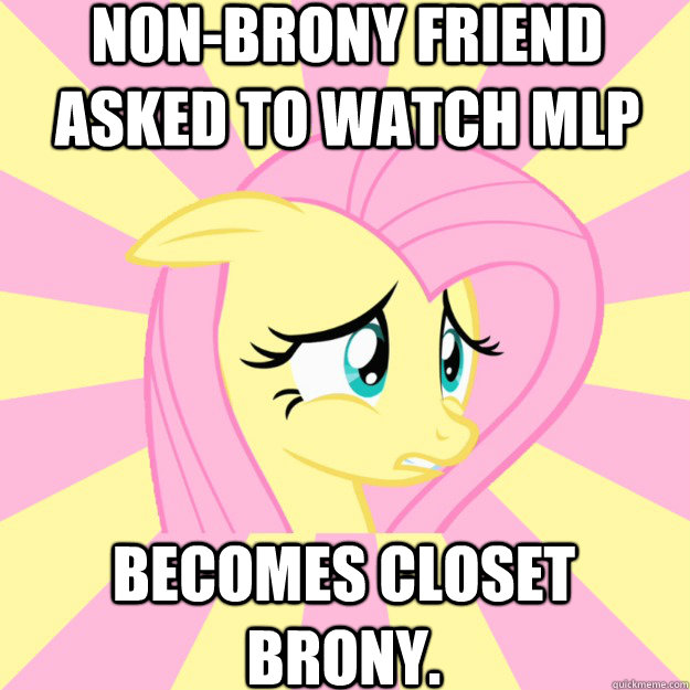 Non-Brony friend asked to watch MLP Becomes Closet Brony. - Non-Brony friend asked to watch MLP Becomes Closet Brony.  Socially awkward brony