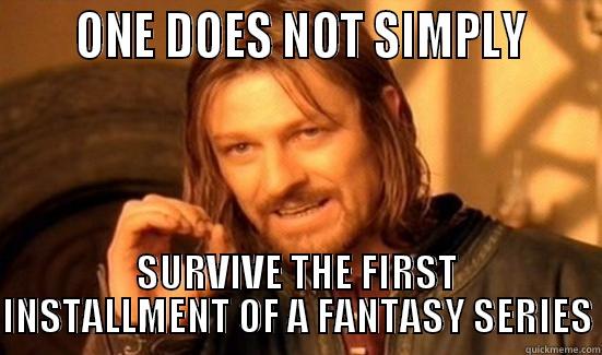 Victimhood personified -      ONE DOES NOT SIMPLY     SURVIVE THE FIRST INSTALLMENT OF A FANTASY SERIES Boromir