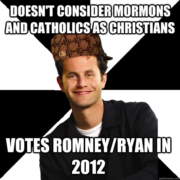 Doesn't consider Mormons and Catholics as Christians Votes Romney/Ryan in 2012  Scumbag Christian