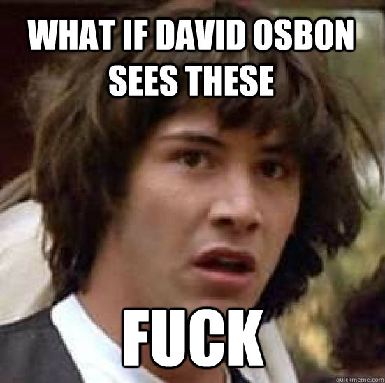 what if david osbon sees these fuck  conspiracy keanu