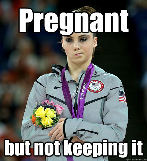 Pregnant but not keeping it  McKayla Not Impressed