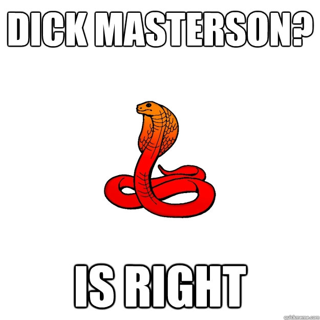 dick masterson? is right - dick masterson? is right  The Controversial Cobra