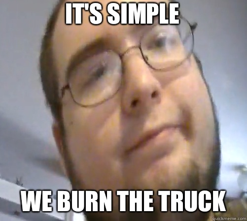 It's simple We burn the truck - It's simple We burn the truck  Wings of Redemption