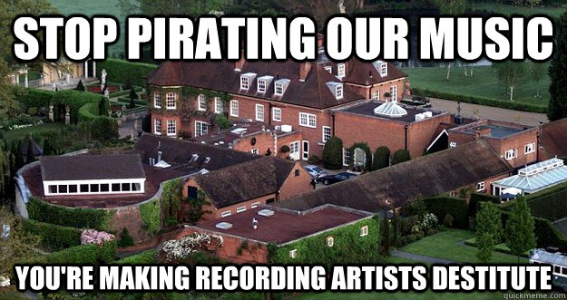 stop pirating our music  you're making recording artists destitute  - stop pirating our music  you're making recording artists destitute   why i support the RIAA SOPA,PIPA, and CISPA sarcasm