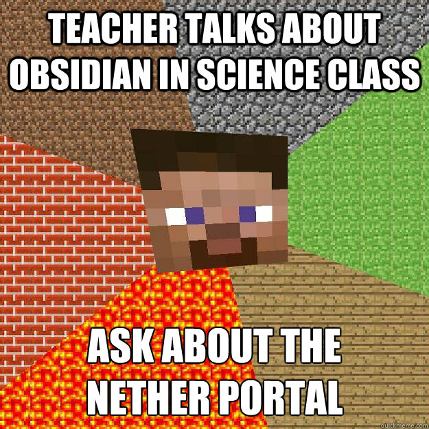 TEACHER TALKS ABOUT OBSIDIAN IN SCIENCE CLASS ASK ABOUT THE 
NETHER PORTAL  Minecraft