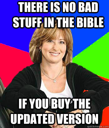 There is no bad stuff in the bible If you buy the updated version  Sheltering Suburban Mom