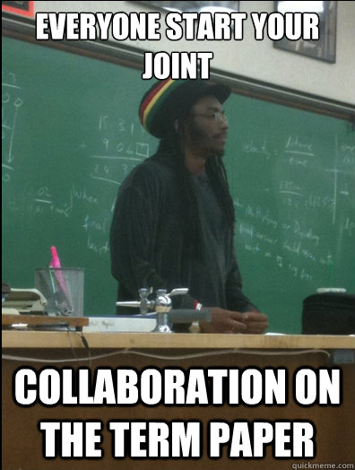 Everyone start your joint collaboration on the term paper  Rasta Science Teacher