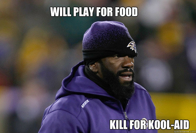 will play for food kill for kool-aid - will play for food kill for kool-aid  Homeless Ed Reed