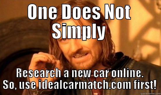 ONE DOES NOT SIMPLY RESEARCH A NEW CAR ONLINE. SO, USE IDEALCARMATCH.COM FIRST! Boromir