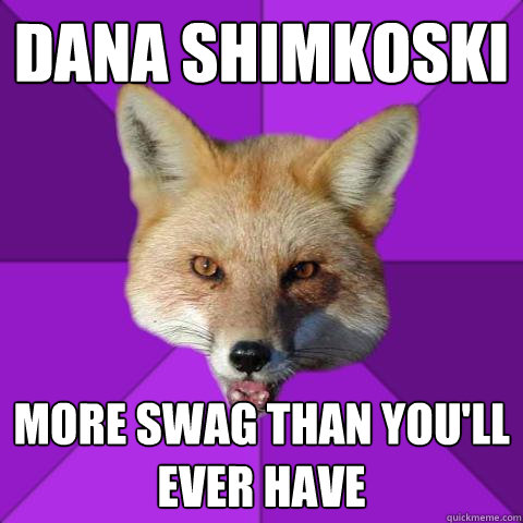 Dana Shimkoski More swag than you'll ever have  Forensics Fox