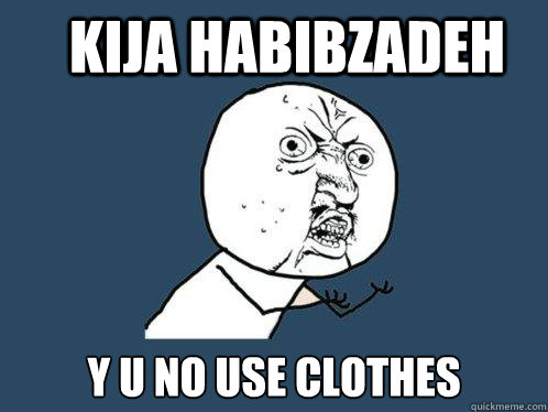 KIJA Habibzadeh y u no USE CLOTHES - KIJA Habibzadeh y u no USE CLOTHES  Y U No