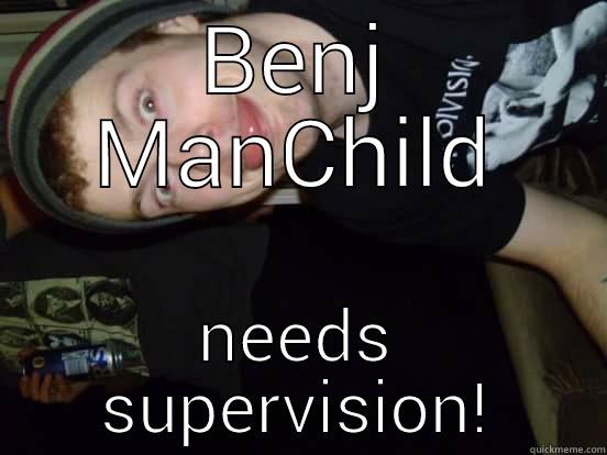 BENJ MANCHILD NEEDS SUPERVISION! Misc
