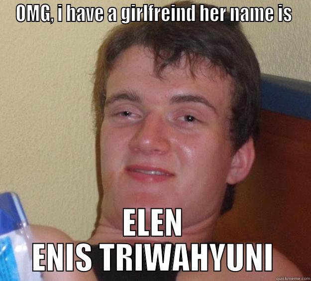 OMG, I HAVE A GIRLFREIND HER NAME IS ELEN ENIS TRIWAHYUNI 10 Guy