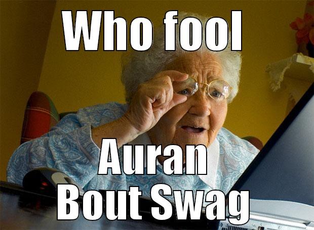 WHO FOOL AURAN BOUT SWAG Grandma finds the Internet