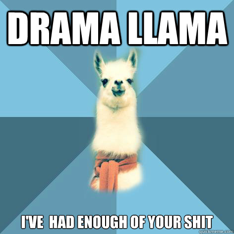 Drama Llama i've  had enough of your shit  Linguist Llama