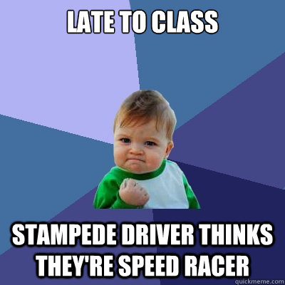 Late to class Stampede driver thinks they're Speed Racer - Late to class Stampede driver thinks they're Speed Racer  Success Kid