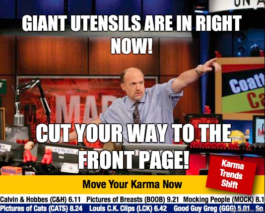 Giant utensils are in right now!  Cut your way to the front page!   Mad Karma with Jim Cramer