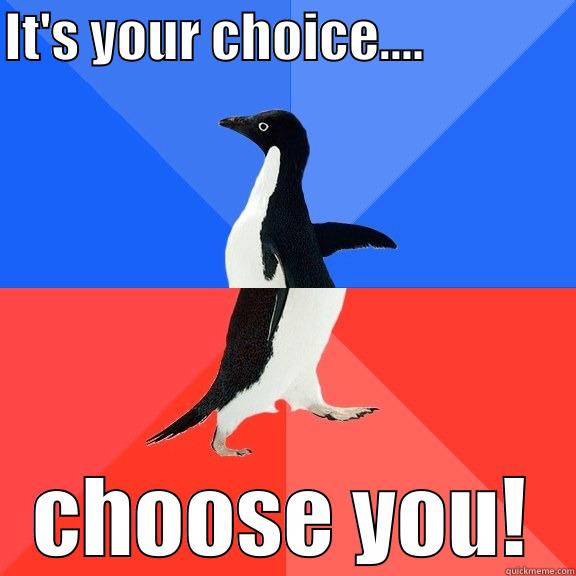 IT'S YOUR CHOICE....               CHOOSE YOU! Socially Awkward Awesome Penguin