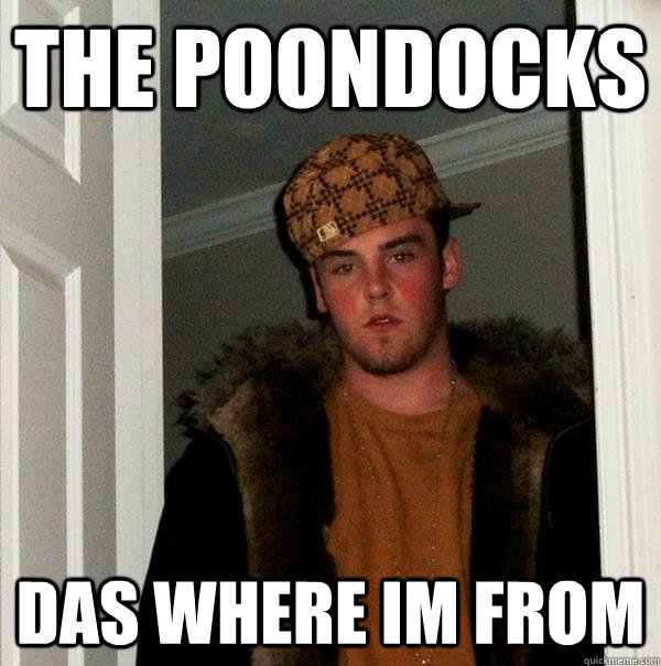 THE POONDOCKS DAS WHERE IM FROM  Scumbag Steve