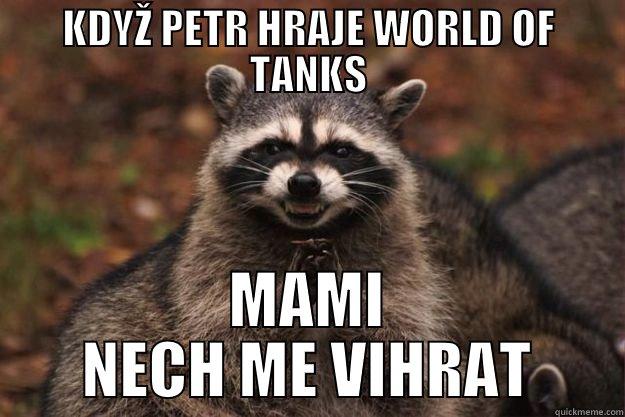 WOFT A PETA - KDYŽ PETR HRAJE WORLD OF TANKS MAMI NECH ME VIHRAT Evil Plotting Raccoon