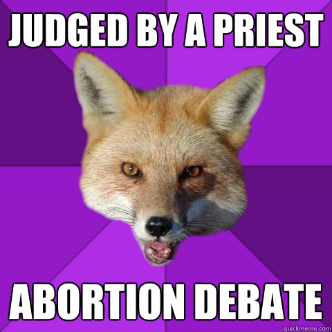 Judged by a priest Abortion debate  Forensics Fox