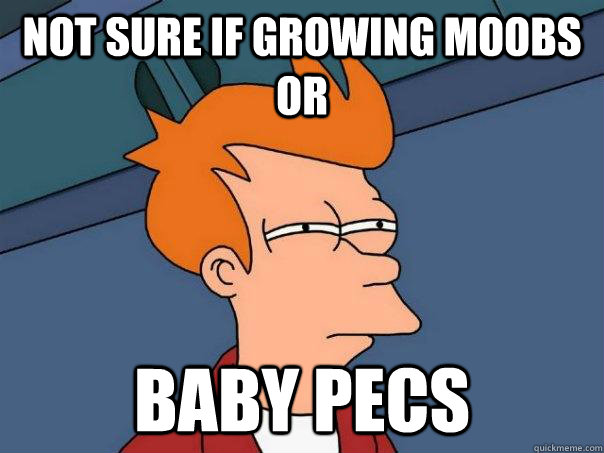 Not sure if growing moobs or Baby pecs  Futurama Fry